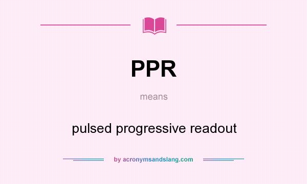 What does PPR mean? It stands for pulsed progressive readout