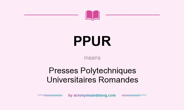 What does PPUR mean? It stands for Presses Polytechniques Universitaires Romandes