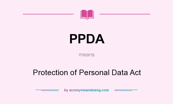 What does PPDA mean? It stands for Protection of Personal Data Act