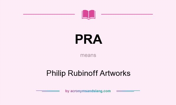 What does PRA mean? It stands for Philip Rubinoff Artworks