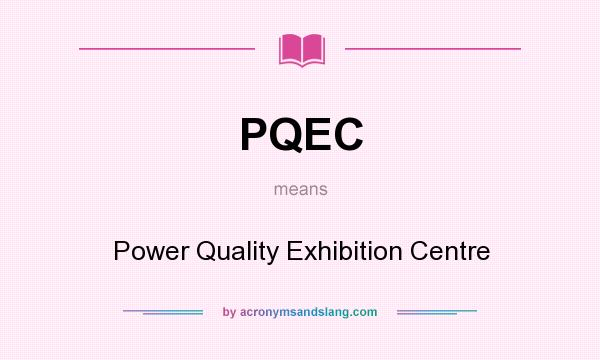 What does PQEC mean? It stands for Power Quality Exhibition Centre