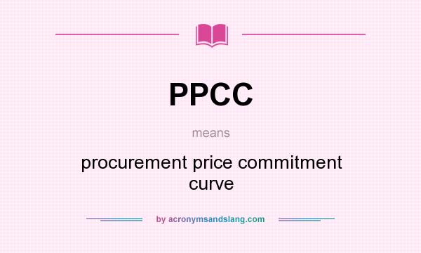 What does PPCC mean? It stands for procurement price commitment curve