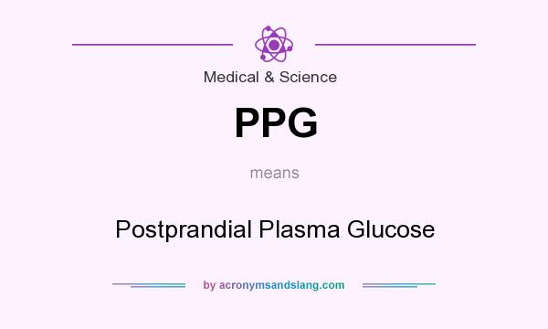 What does PPG mean? It stands for Postprandial Plasma Glucose