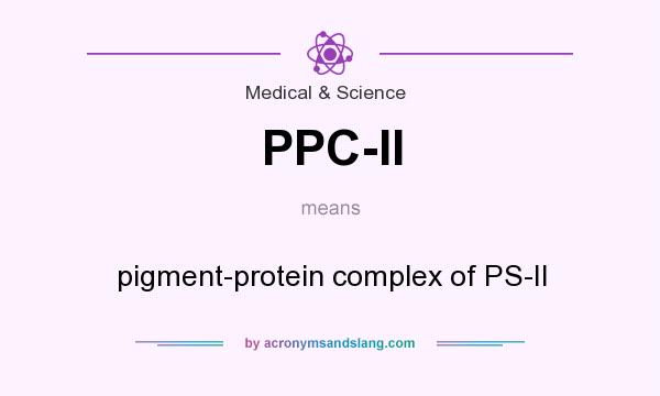 What does PPC-II mean? It stands for pigment-protein complex of PS-II
