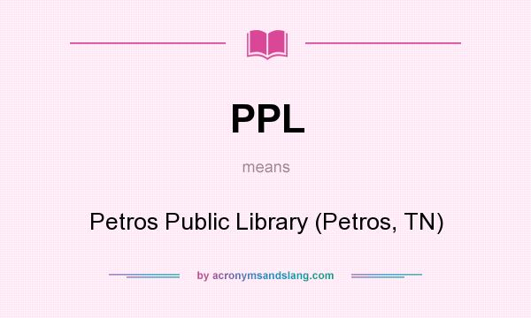 What does PPL mean? It stands for Petros Public Library (Petros, TN)