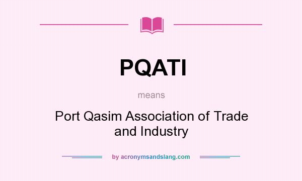 What does PQATI mean? It stands for Port Qasim Association of Trade and Industry
