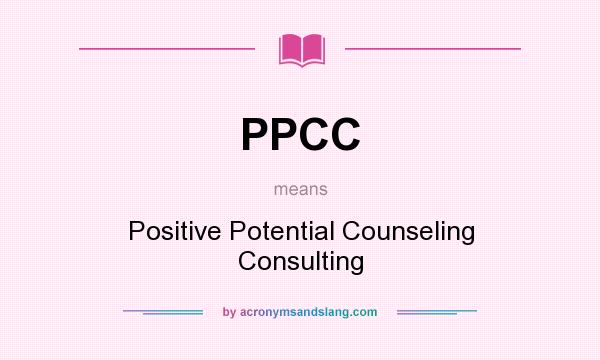 What does PPCC mean? It stands for Positive Potential Counseling Consulting
