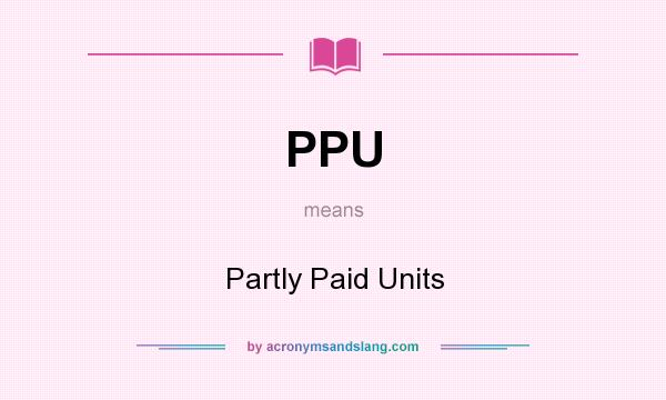 What does PPU mean? It stands for Partly Paid Units