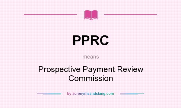 What does PPRC mean? It stands for Prospective Payment Review Commission