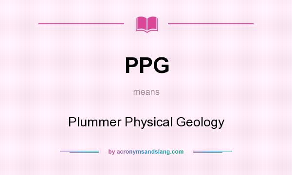 What does PPG mean? It stands for Plummer Physical Geology