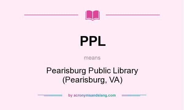 What does PPL mean? It stands for Pearisburg Public Library (Pearisburg, VA)