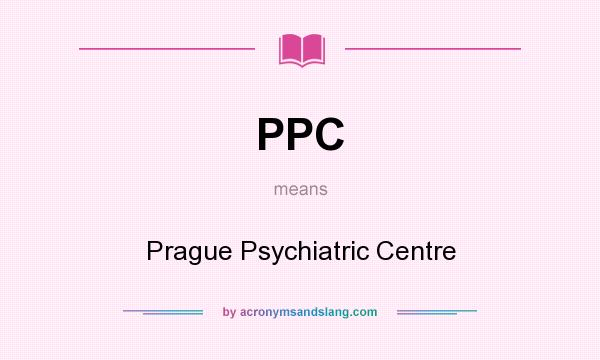 What does PPC mean? It stands for Prague Psychiatric Centre