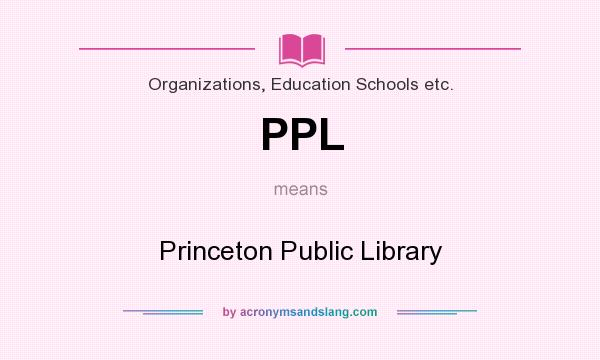 What does PPL mean? It stands for Princeton Public Library