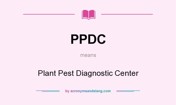 What does PPDC mean? It stands for Plant Pest Diagnostic Center