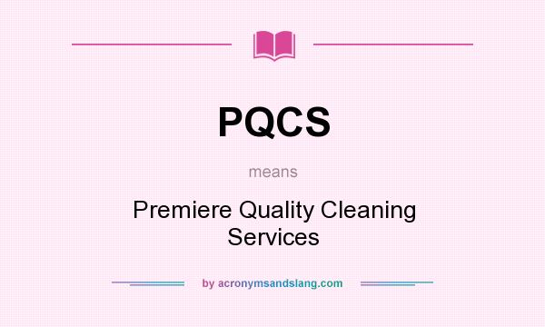 What does PQCS mean? It stands for Premiere Quality Cleaning Services