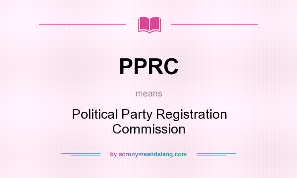 What does PPRC mean? It stands for Political Party Registration Commission