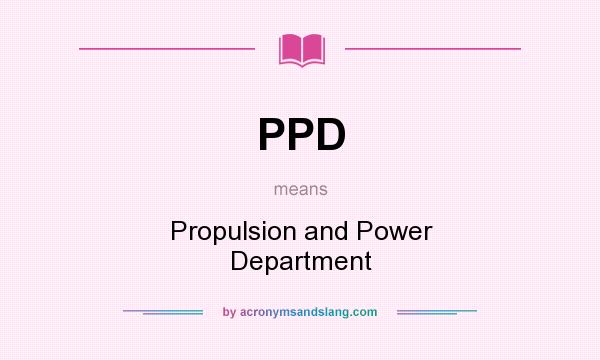 What does PPD mean? It stands for Propulsion and Power Department