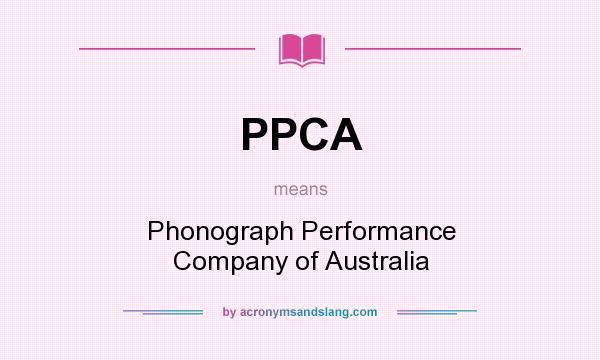 What does PPCA mean? It stands for Phonograph Performance Company of Australia