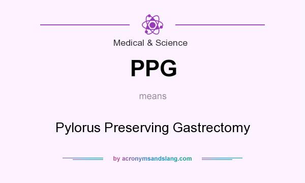 What does PPG mean? It stands for Pylorus Preserving Gastrectomy