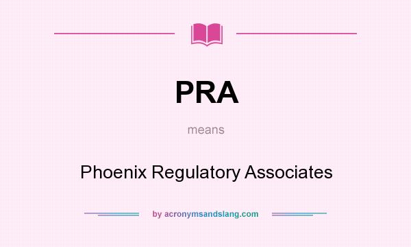 What does PRA mean? It stands for Phoenix Regulatory Associates