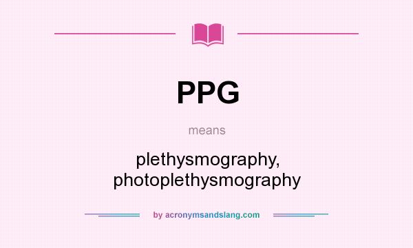 What does PPG mean? It stands for plethysmography, photoplethysmography