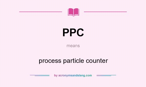 What does PPC mean? It stands for process particle counter
