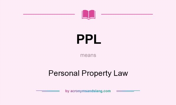 What does PPL mean? It stands for Personal Property Law