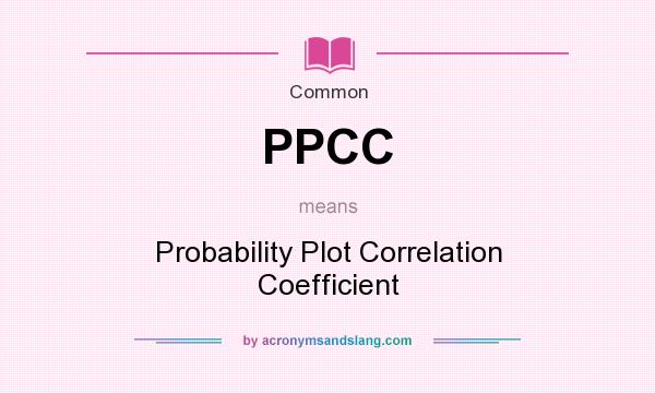 What does PPCC mean? It stands for Probability Plot Correlation Coefficient
