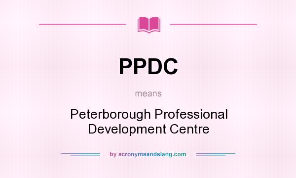What does PPDC mean? It stands for Peterborough Professional Development Centre