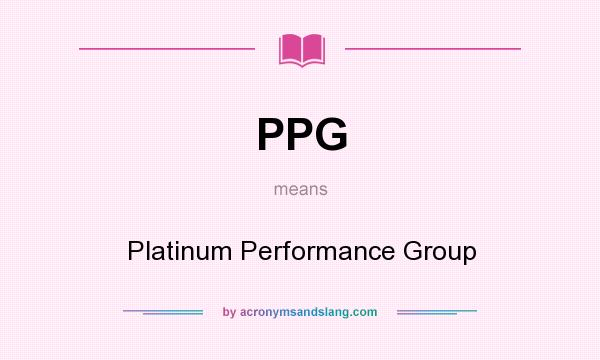 What does PPG mean? It stands for Platinum Performance Group