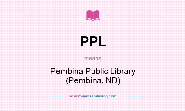 What does PPL mean? It stands for Pembina Public Library (Pembina, ND)