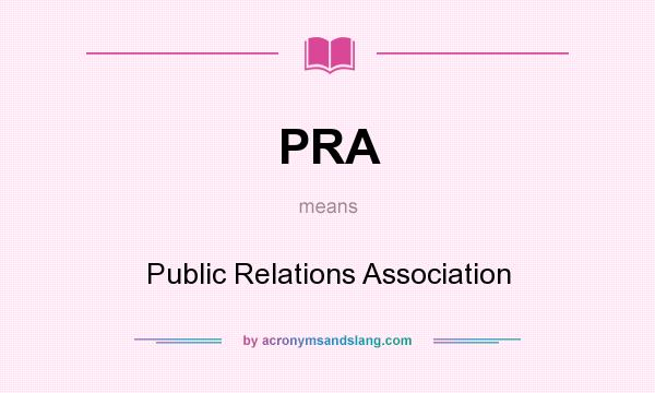 What does PRA mean? It stands for Public Relations Association