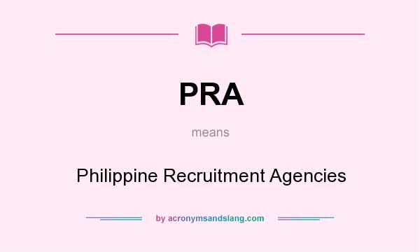 What does PRA mean? It stands for Philippine Recruitment Agencies