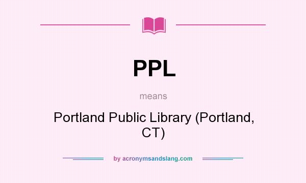 What does PPL mean? It stands for Portland Public Library (Portland, CT)