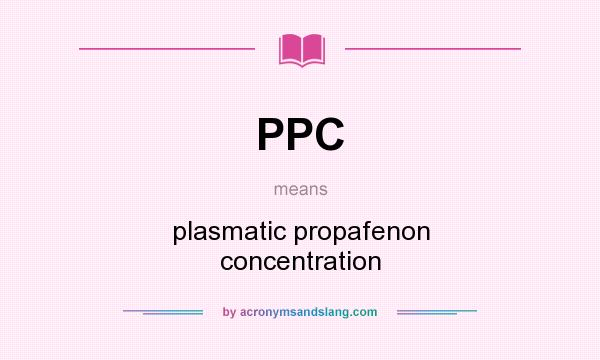 What does PPC mean? It stands for plasmatic propafenon concentration