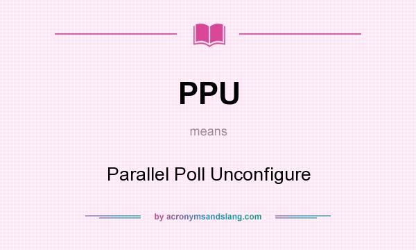 What does PPU mean? It stands for Parallel Poll Unconfigure