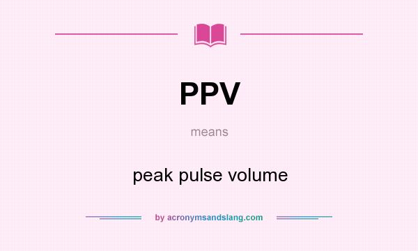 What does PPV mean? It stands for peak pulse volume