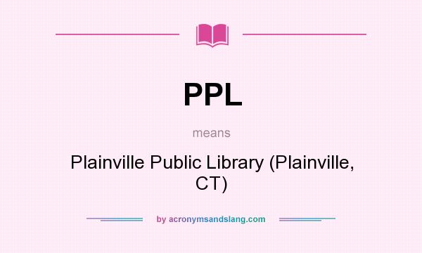 What does PPL mean? It stands for Plainville Public Library (Plainville, CT)