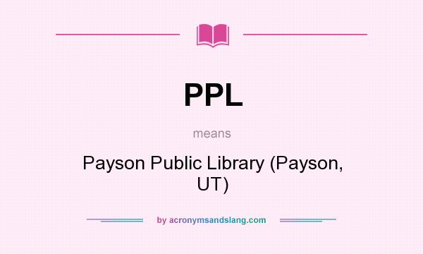What does PPL mean? It stands for Payson Public Library (Payson, UT)