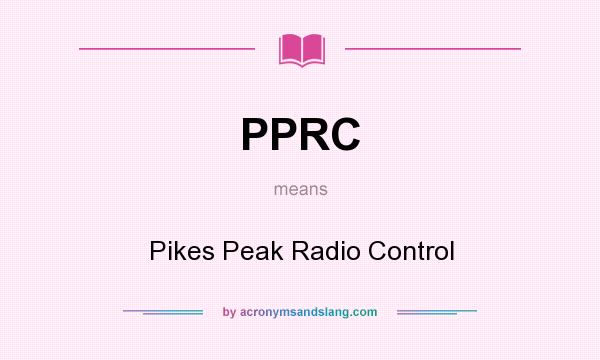 What does PPRC mean? It stands for Pikes Peak Radio Control