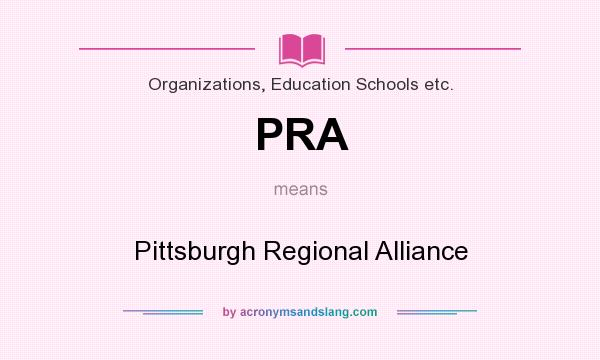 What does PRA mean? It stands for Pittsburgh Regional Alliance