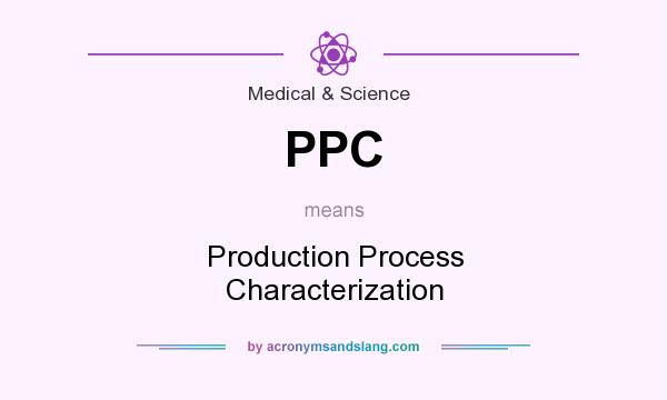What does PPC mean? It stands for Production Process Characterization