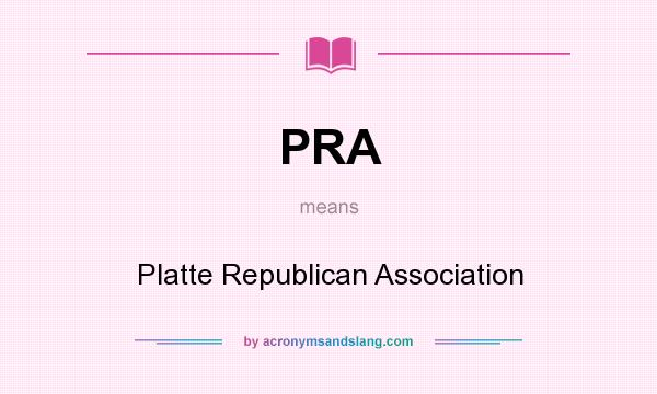 What does PRA mean? It stands for Platte Republican Association