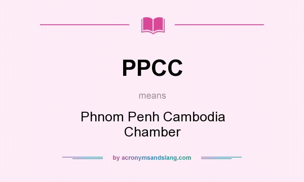 What does PPCC mean? It stands for Phnom Penh Cambodia Chamber