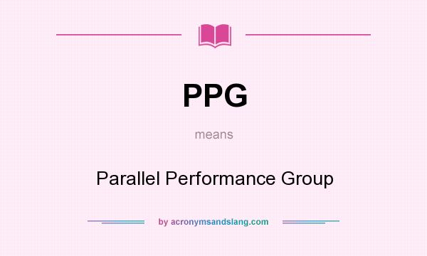 What does PPG mean? It stands for Parallel Performance Group
