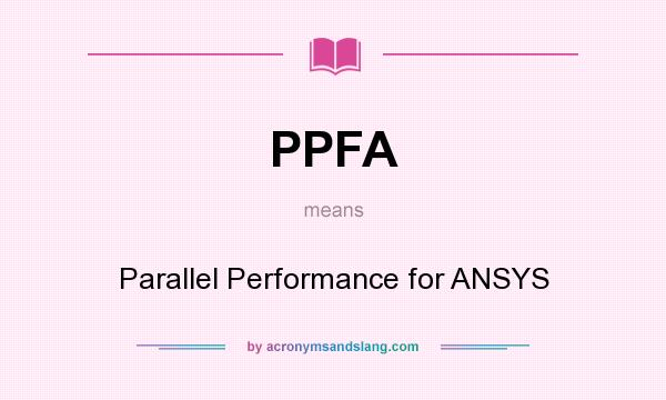 What does PPFA mean? It stands for Parallel Performance for ANSYS