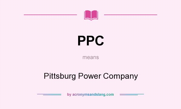 What does PPC mean? It stands for Pittsburg Power Company