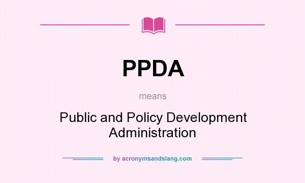 What does PPDA mean? It stands for Public and Policy Development Administration
