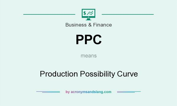 What does PPC mean? It stands for Production Possibility Curve