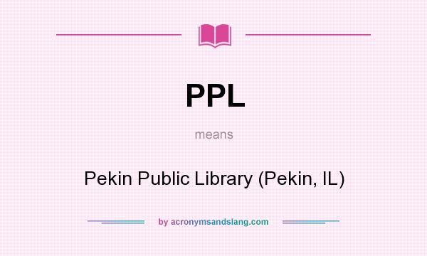 What does PPL mean? It stands for Pekin Public Library (Pekin, IL)